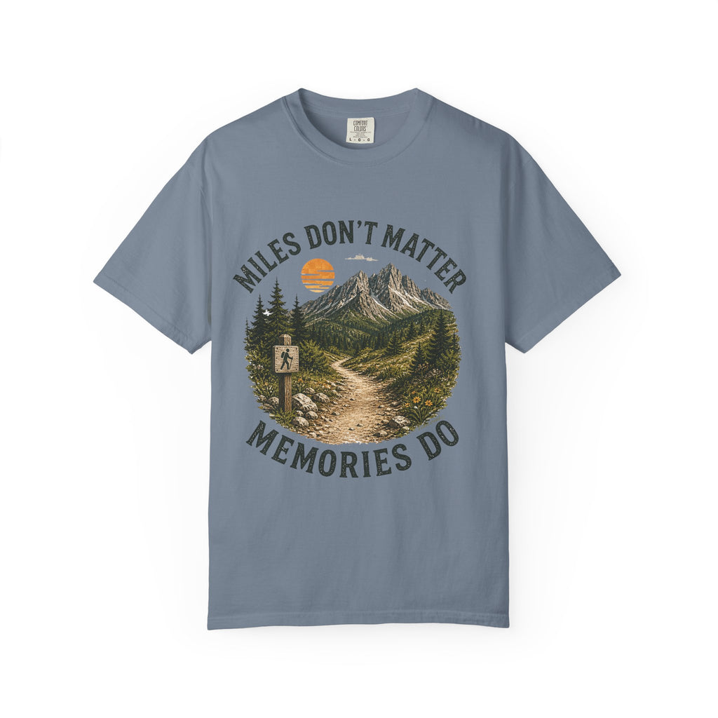 Miles Don’t Matter, Memories Do Unisex Garment-Dyed Adult T-Shirt