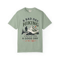 A Bad Day Hiking Is Better – Unisex Garment-Dyed Adult T-Shirt