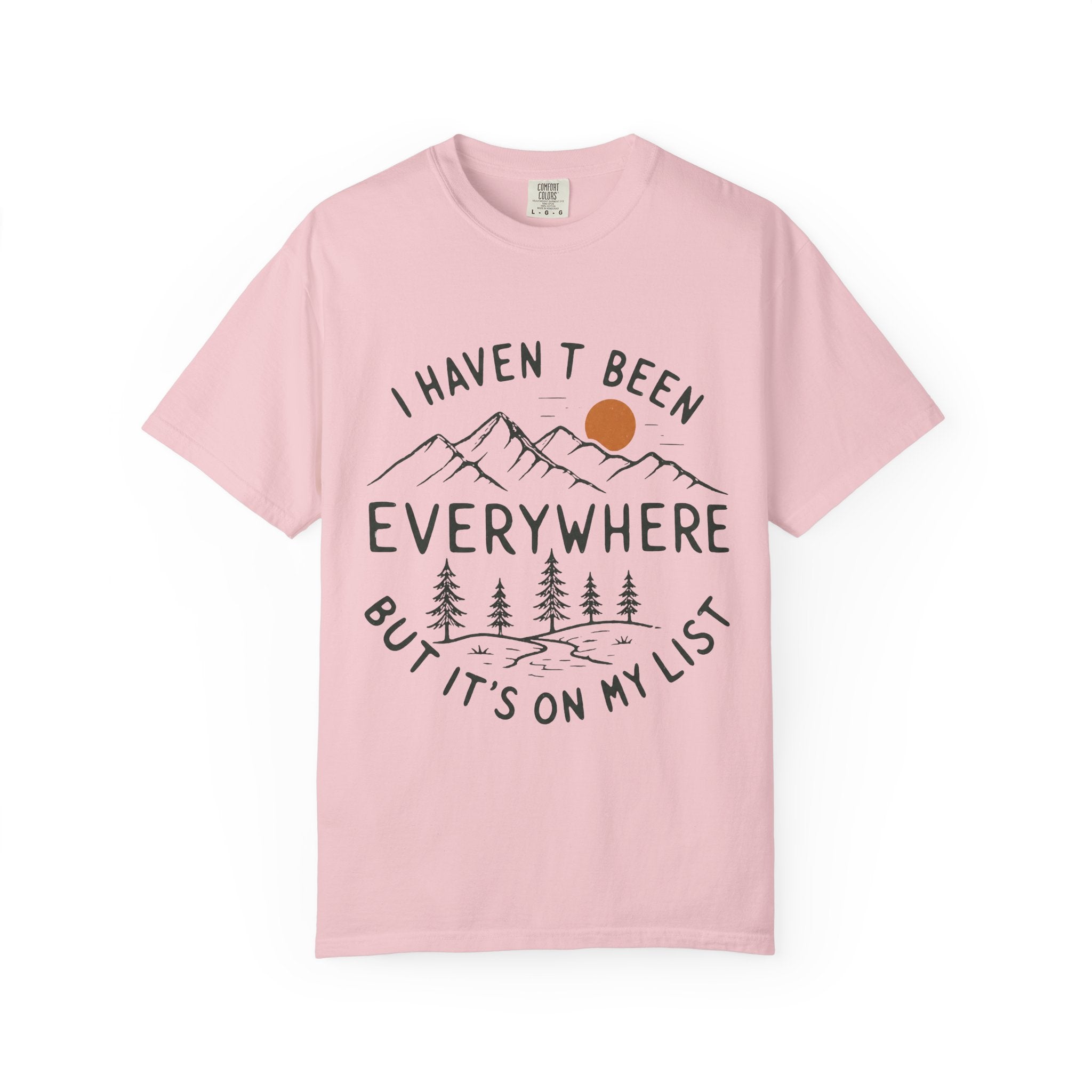 I Haven’t Been Everywhere Unisex Garment-Dyed Adult T-Shirt