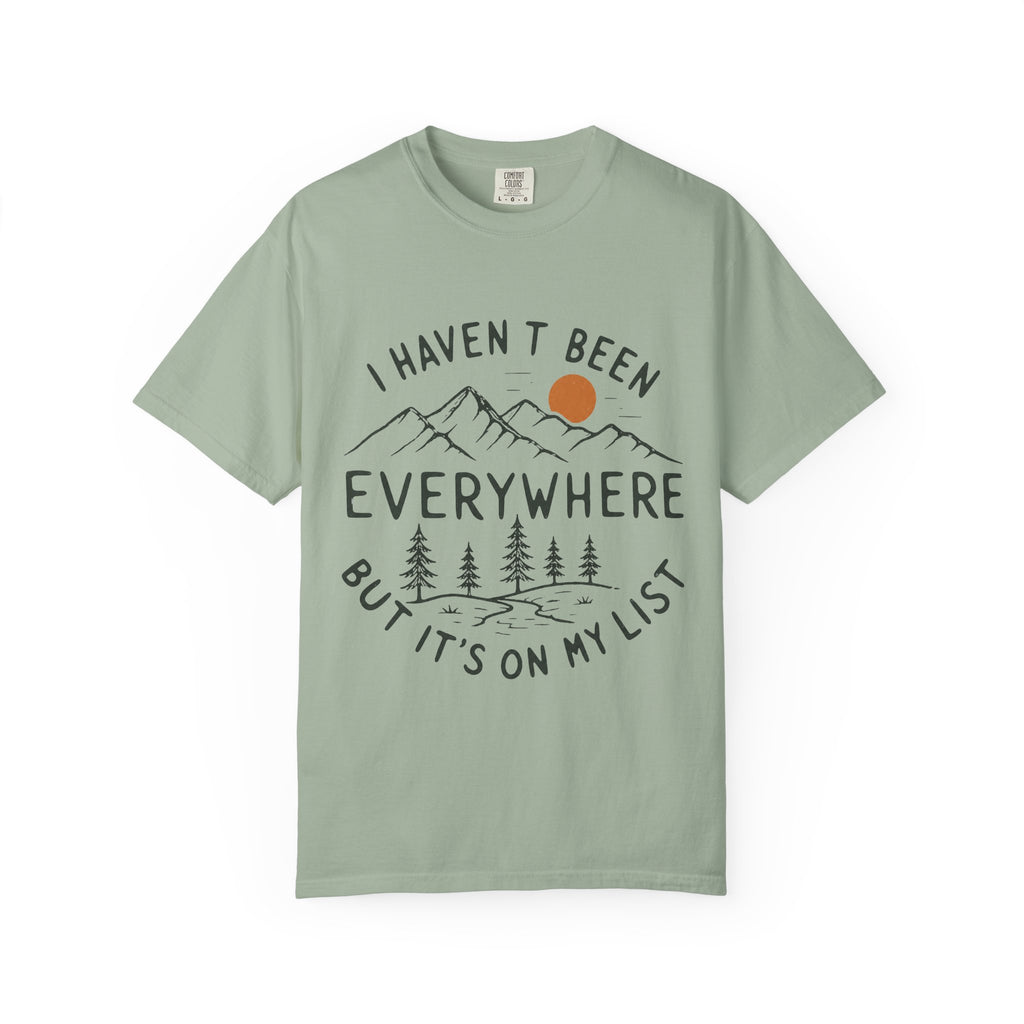 I Haven’t Been Everywhere Unisex Garment-Dyed Adult T-Shirt
