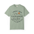 I Haven’t Been Everywhere Unisex Garment-Dyed Adult T-Shirt