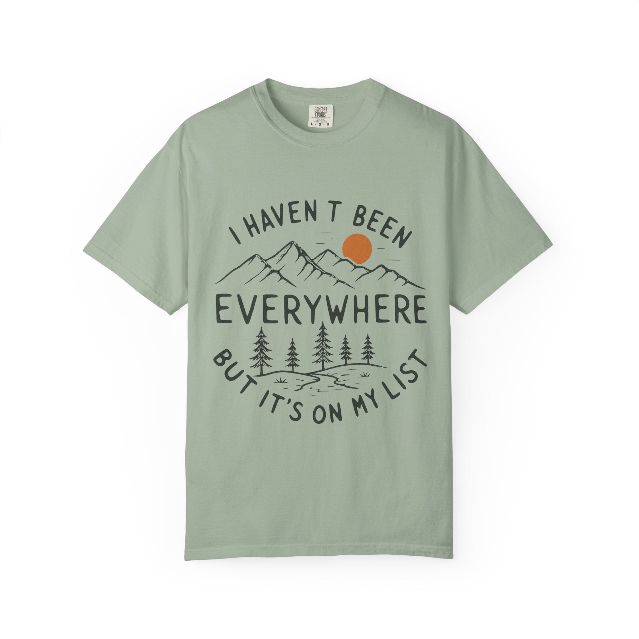 I Haven’t Been Everywhere Unisex Garment-Dyed Adult T-Shirt