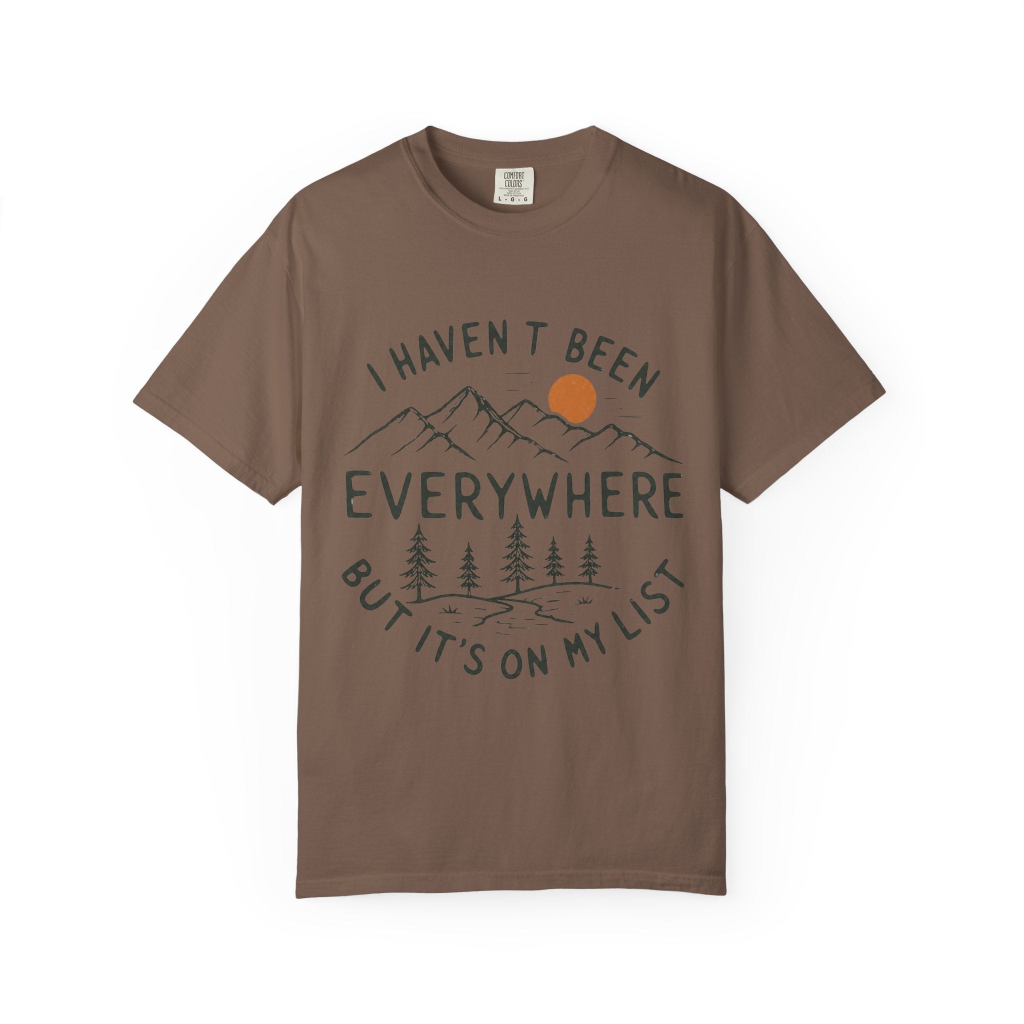 I Haven’t Been Everywhere Unisex Garment-Dyed Adult T-Shirt