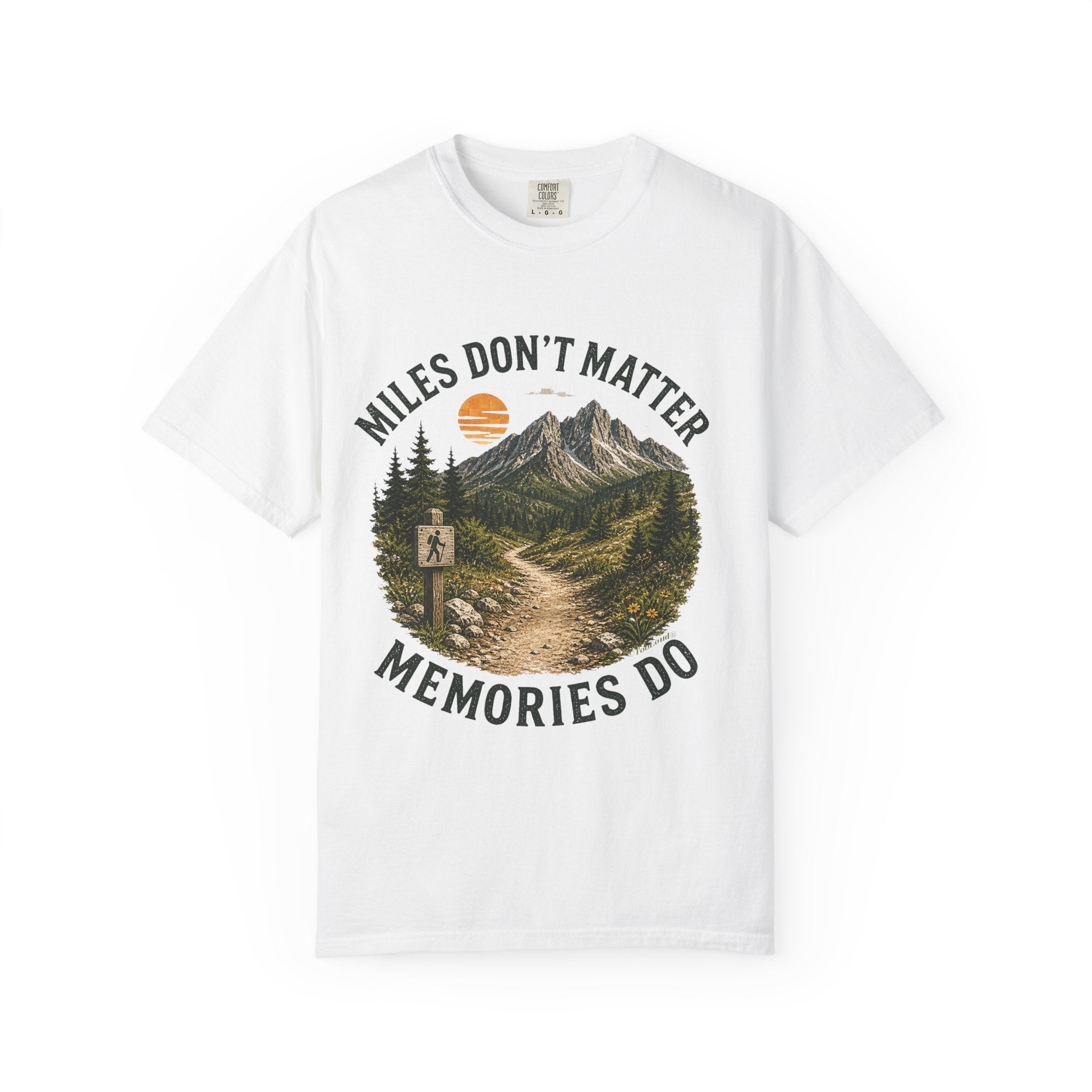 Miles Don’t Matter, Memories Do Unisex Garment-Dyed Adult T-Shirt