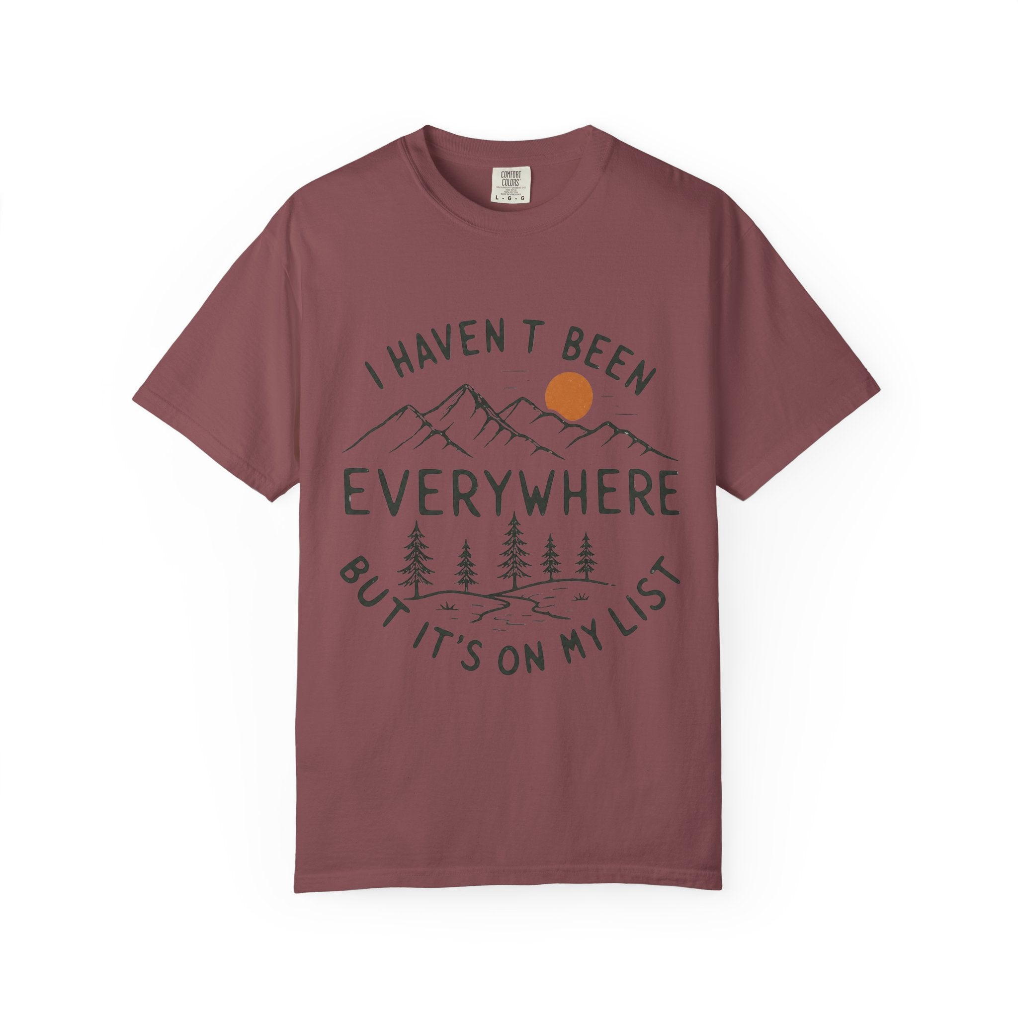 I Haven’t Been Everywhere Unisex Garment-Dyed Adult T-Shirt