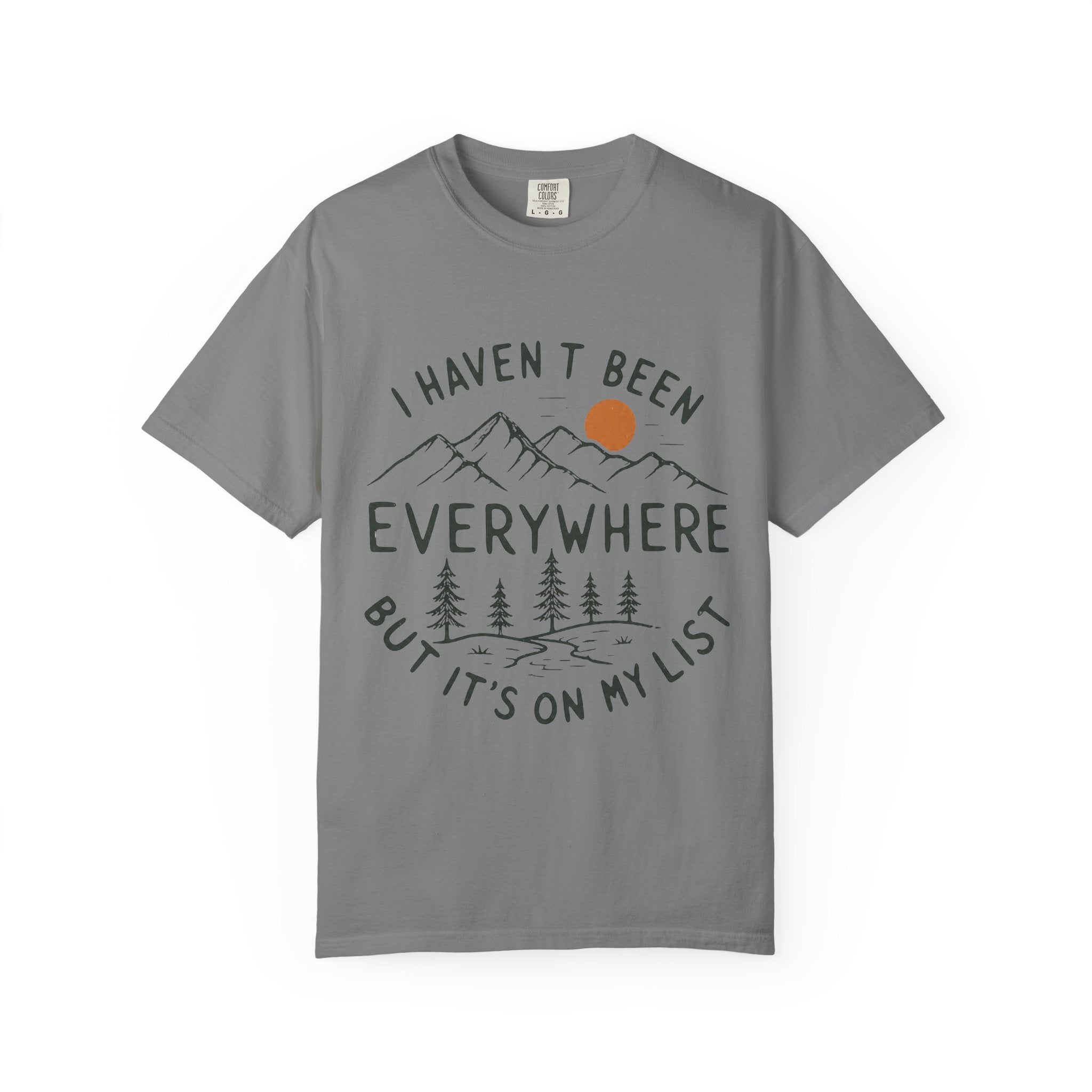 I Haven’t Been Everywhere Unisex Garment-Dyed Adult T-Shirt
