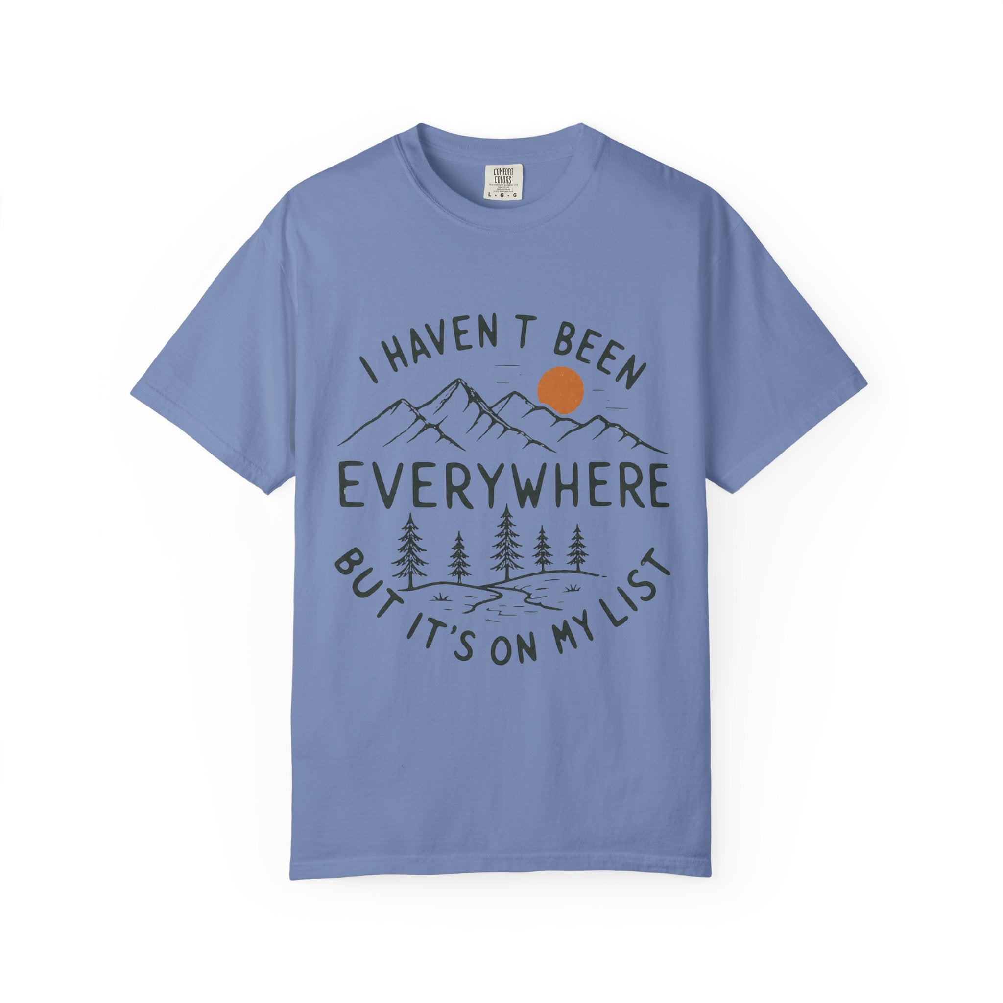 I Haven’t Been Everywhere Unisex Garment-Dyed Adult T-Shirt