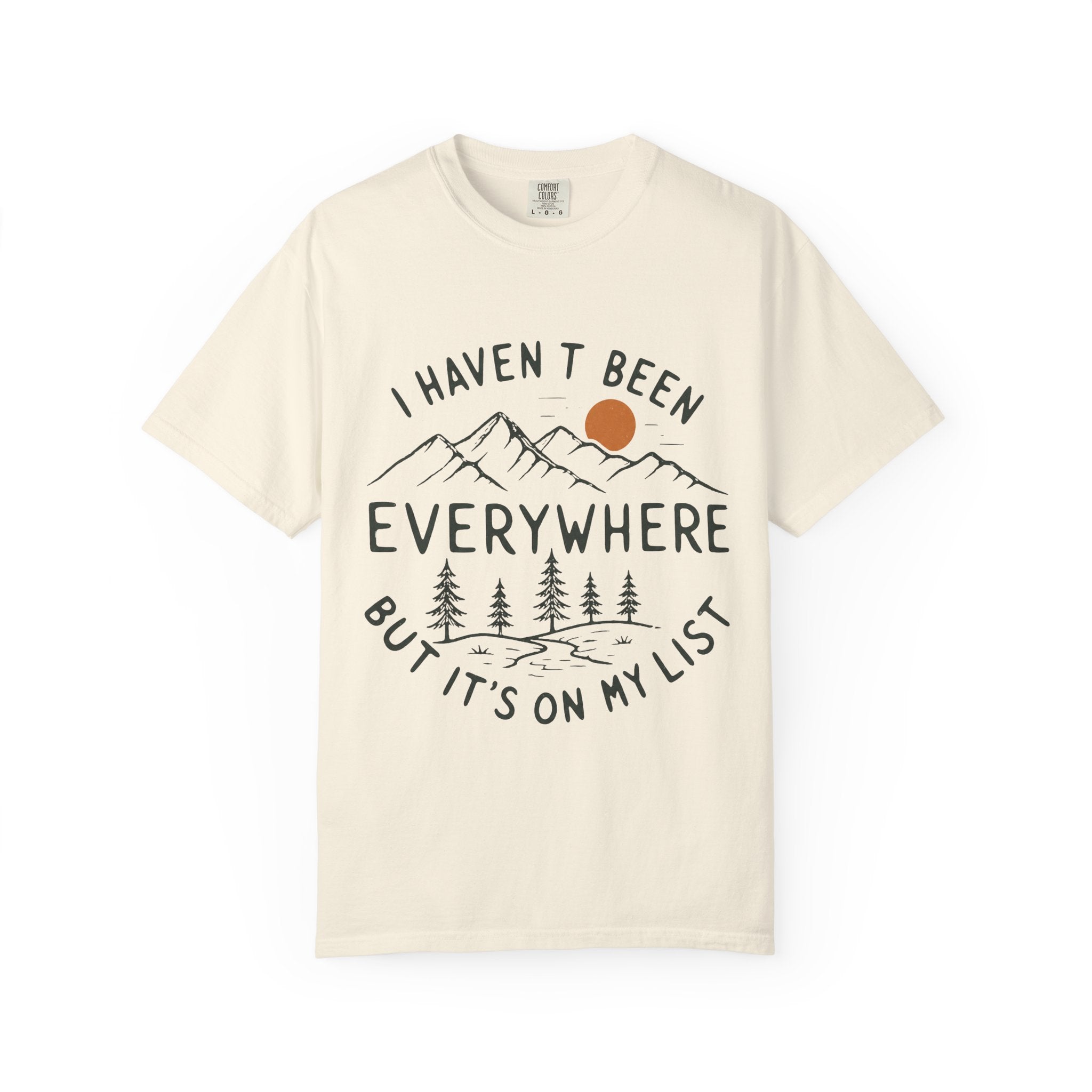 I Haven’t Been Everywhere Unisex Garment-Dyed Adult T-Shirt