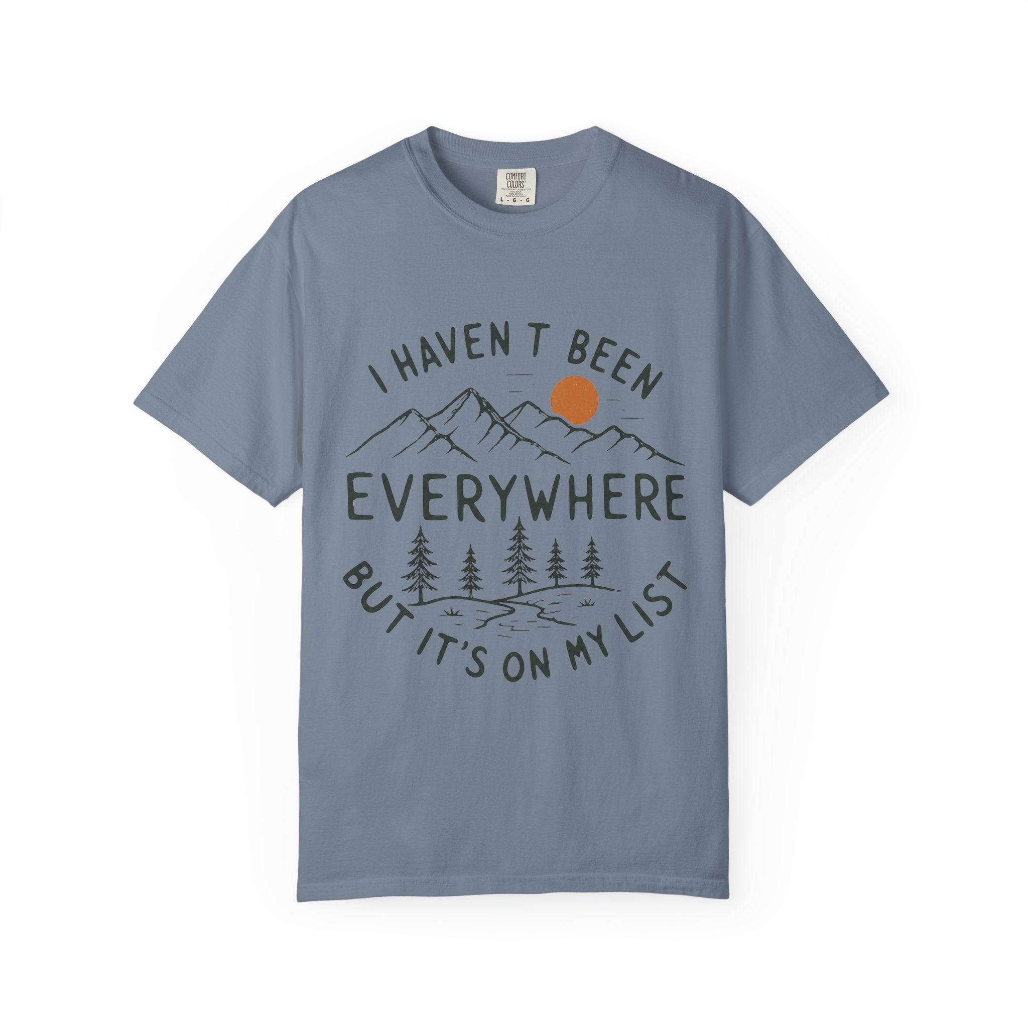 I Haven’t Been Everywhere Unisex Garment-Dyed Adult T-Shirt