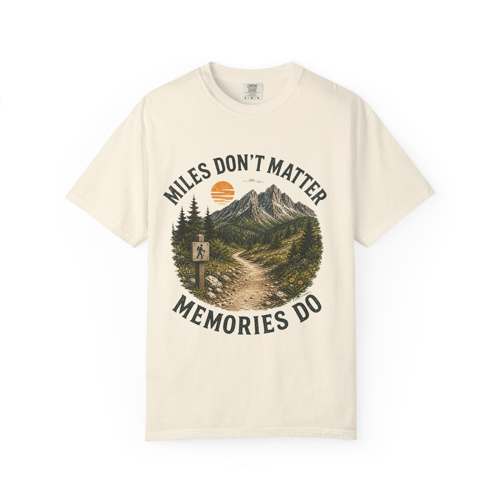 Miles Don’t Matter, Memories Do Unisex Garment-Dyed Adult T-Shirt